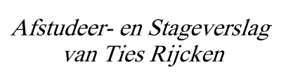 Afstudeer- en Stageverslag van Ties Rijcken
